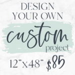 Design your own custom 12x48 piece! $85 Don't forget to upload a photo of your inspiration AND/OR you can give us a description in the note box during registration. Please note which direction you would like the design.