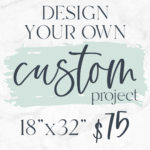 Design your own custom 18x32 piece! $75 Don't forget to upload a photo of your inspiration AND/OR you can give us a description in the note box during registration. Please note which direction you would like the design.