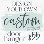 Design your own custom single layer door hanger! $55 Don't forget to upload a photo of your inspiration AND/OR you can give us a description in the note box during registration.