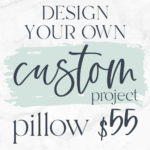 Design your own custom pillow! $55 Don't forget to upload a photo of your inspiration AND/OR you can give us a description in the note box during registration.