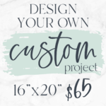 Design your own custom 16x20 piece! $65 Don't forget to upload a photo of your inspiration AND/OR you can give us a description in the note box during registration. Please note which direction you would like the design.
